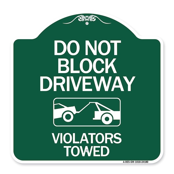 Signmission Do Not Block Driveway-Violators Towed W/ Graphic, Green & White Alum Sign, 18" x 18", GW-1818-24180 A-DES-GW-1818-24180 - main